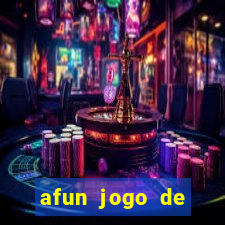 afun jogo de ganhar dinheiro